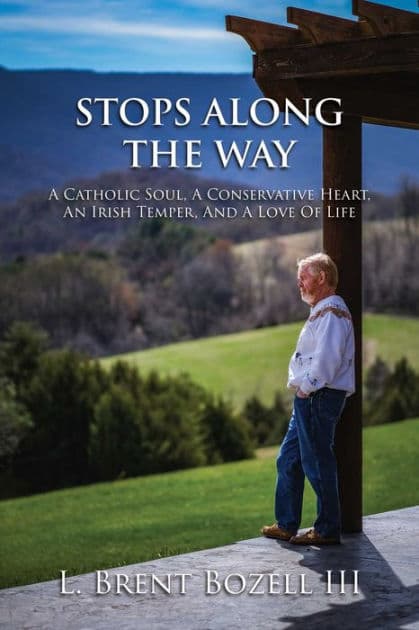Stops Along the Way: A Catholic Soul, a Conservative Heart, an Irish Temper, and a Love of Life by L. Brent Bozell III