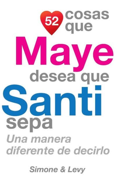 52 Cosas Que Maye Desea Que Santi Sepa: Una Manera Diferente de Decirlo by Simone