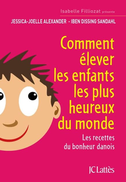 Comment élever les enfants les plus heureux du monde by Jessica-Joelle Alexander