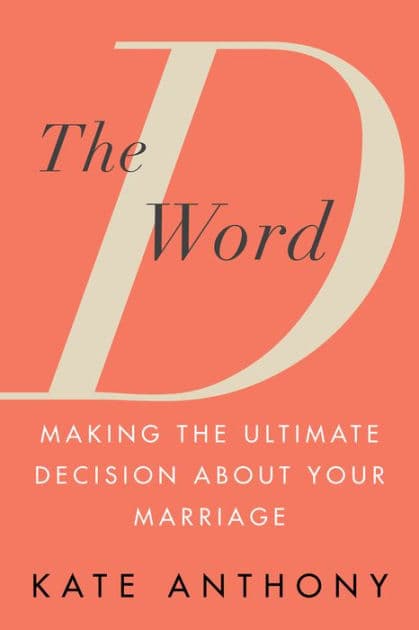 The D Word: Making the Ultimate Decision About Your Marriage by Kate Anthony