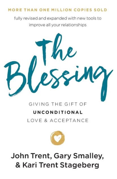 The Blessing: Giving the Gift of Unconditional Love and Acceptance by John Trent