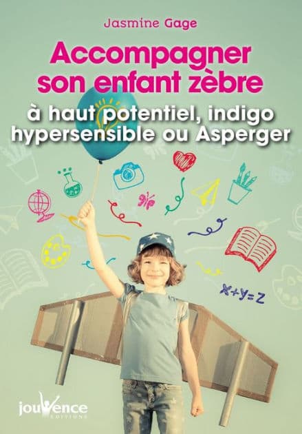 Accompagner son enfant zèbre : à haut potentiel, indigo, hypersensible ou Asperger by Jasmine Gage