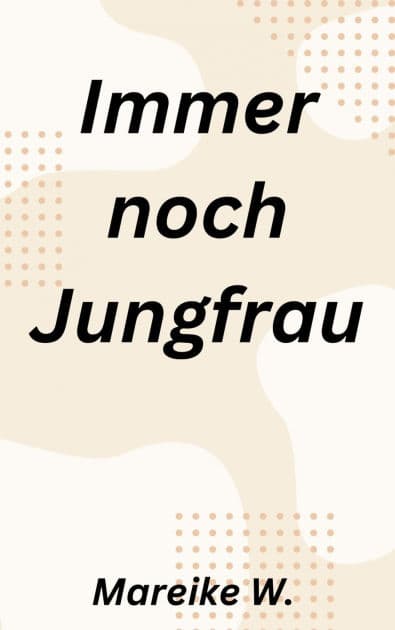 Immer noch Jungfrau by Mareike W.