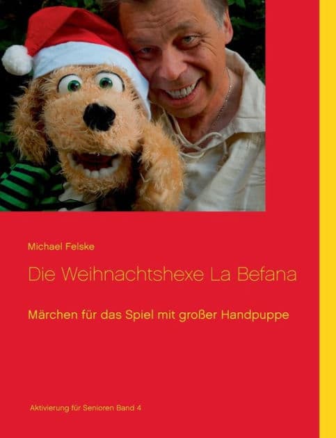 Die Weihnachtshexe La Befana: Märchen für das Spiel mit großer Handpuppe by Michael Felske
