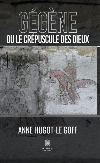 Gégène ou le crépuscule des dieux by Anne Hugot-Le Goff