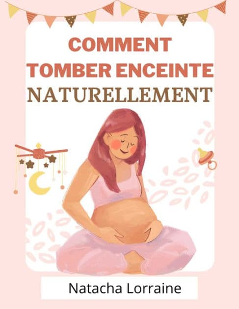 Comment tomber enceinte naturellement by Naracha Lorraine