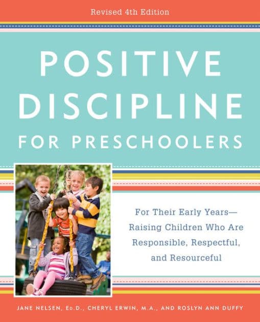 Positive Discipline for Preschoolers: For Their Early Years--Raising Children Who Are Responsible, Respectful, and Resourceful (Revised 4th Edition) by Jane Nelsen Ed.D.