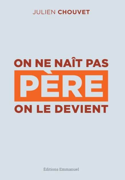 On ne naît pas père, on le devient by Julien Chouvet