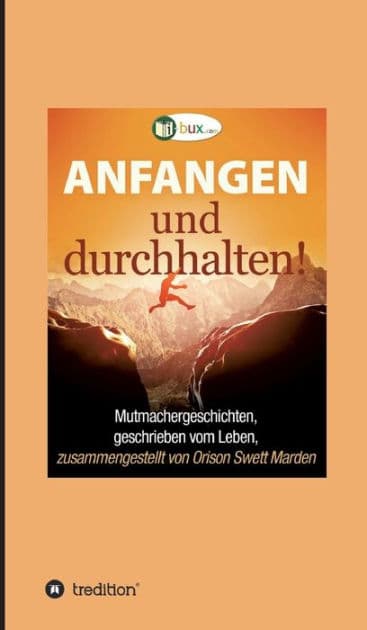 Anfangen und durchhalten! by Orison Swett Marden