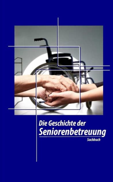 Die Geschichte der Seniorenbetreuung by Denis Geier