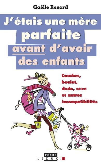 J'étais une mère parfaite avant d'avoir des enfants by Gaëlle Renard