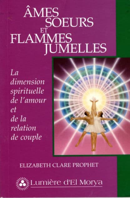 Âmes soeurs et Flammes jumelles: La dimension spirituelle de l'Amour e de la relation de couple by Elizabeth Clare Prophet