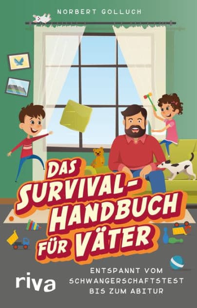 Das Survival-Handbuch für Väter: Entspannt vom Schwangerschaftstest bis zum Abitur by Norbert Golluch