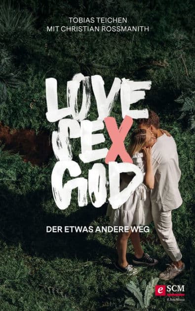 Love, Sex, God: Der etwas andere Weg by Tobias Teichen