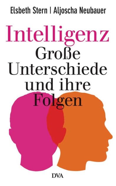 Intelligenz - Große Unterschiede und ihre Folgen by Elsbeth Stern