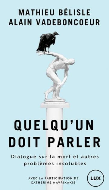 Quelqu'un doit parler: Dialogue sur la mort et autre problèmes insolubles by Mathieu Bélisle