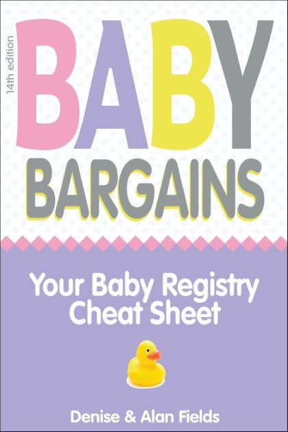 Baby Bargains: Your Baby Registry Cheat Sheet! Honest & independent reviews to help you choose your baby's car seat, stroller, crib, high chair, monitor, carrier, breast pump, bassinet & more! by Denise Fields