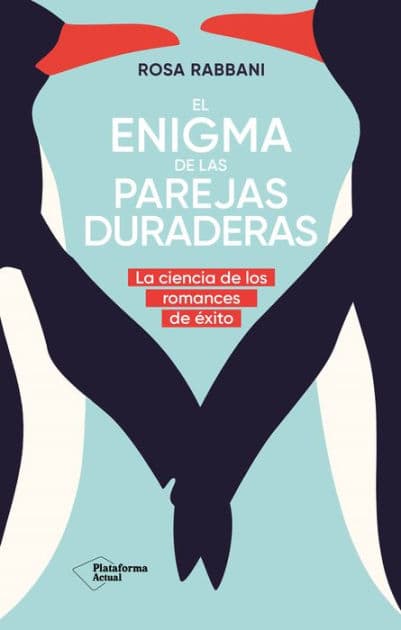 El enigma de las parejas duraderas: La ciencia de los romances de éxito by Rosa Rabbani