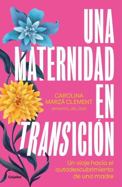 Una maternidad en transición: El viaje de una madre hacia el autoconocimiento by Carolina Marzá Clement (@mama_de_cloe)