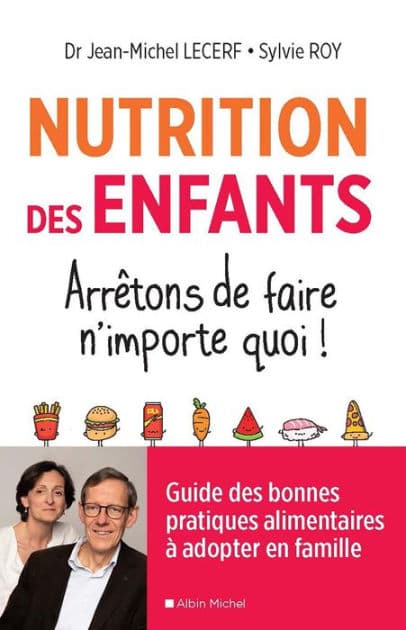 Nutrition des enfants. Arrêtons de faire n'importe quoi !: Guide des bonnes pratiques alimentaires à adopter en famille by Docteur Jean-Michel Lecerf