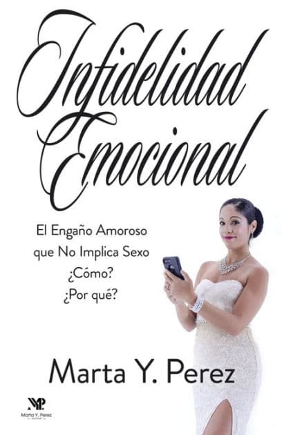 Infidelidad Emocional: El engaño amoroso que no implica sexo by Marta Y. Perez