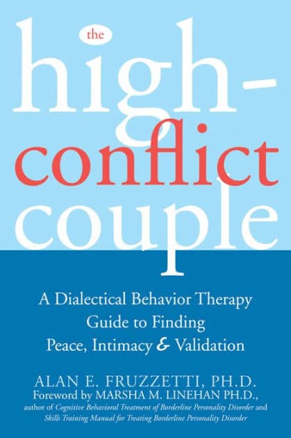 The High-Conflict Couple: A Dialectical Behavior Therapy Guide to Finding Peace, Intimacy, and Validation by Alan Fruzzetti PhD