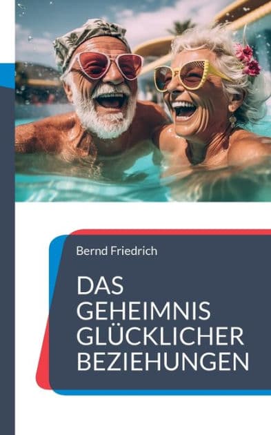 Das Geheimnis glücklicher Beziehungen by Bernd Friedrich