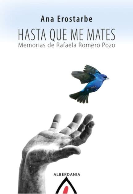 Hasta que me mates: Memorias de Rafaela Romero Pozo by Ana Erostarbe