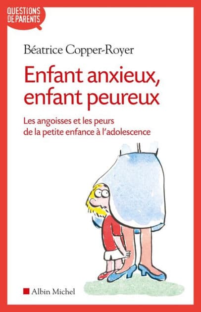 Enfant anxieux enfant peureux: Les angoisses et les peurs de la petite enfance à l'adolescence by Béatrice Copper-Royer