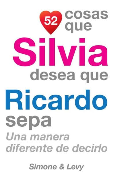 52 Cosas Que Silvia Desea Que Ricardo Sepa: Una Manera Diferente de Decirlo by Simone
