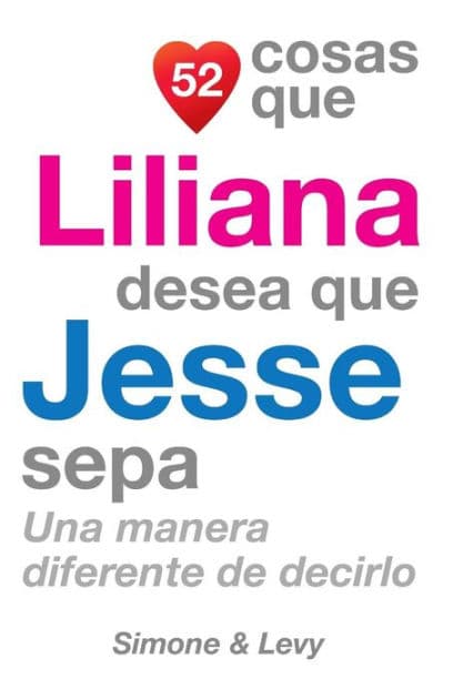 52 Cosas Que Liliana Desea Que Jesse Sepa: Una Manera Diferente de Decirlo by Simone