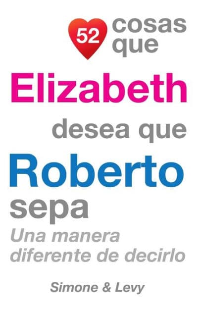 52 Cosas Que Elizabeth Desea Que Roberto Sepa: Una Manera Diferente De Decirlo by Simone