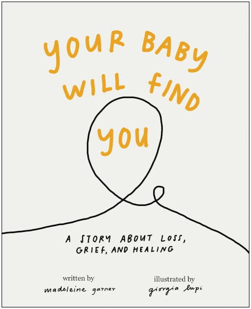 Your Baby Will Find You: A Story About Grief, Loss, and Healing by Madeleine Garner
