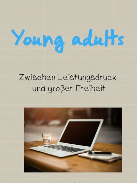Young adults: Zwischen Leistungsdruck und großer Freiheit by Leonora Philipps