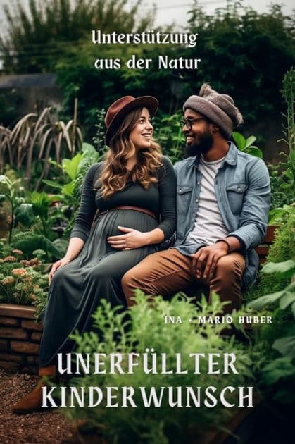 Unerfüllter Kinderwunsch: Unterstützung aus der Natur by Ina Huber