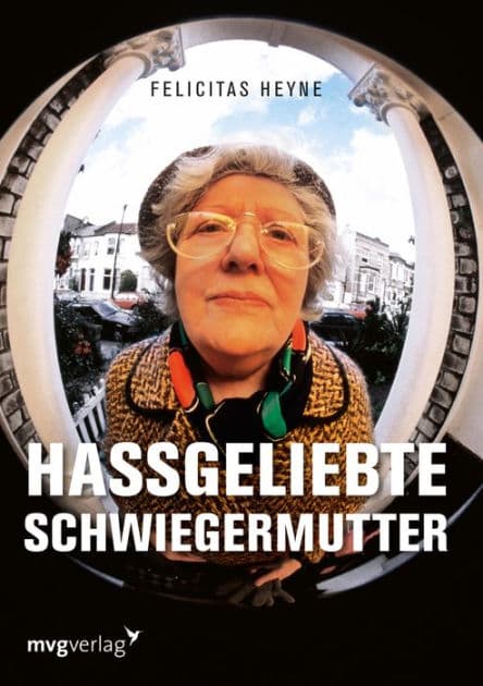 Hassgeliebte Schwiegermutter by Felicitas Heyne