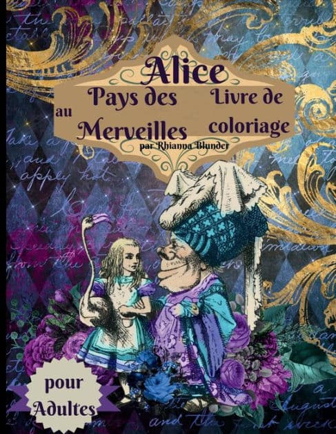 Livre de coloriage Alice au pays des merveilles pour adultes: Livre de coloriage anti-stress pour adultes avec de superbes dessins relaxants pour les hommes et les femmes qui aiment by Rhianna Blunder