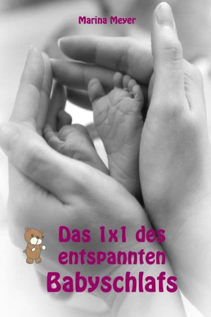 Das 1x1 des entspannten Babyschlafs: Sanfter Babyschlaf ist (k)ein Kinderspiel (Babyschlaf-Ratgeber: Tipps zum Einschlafen & Durchschlafen im 1. Lebensjahr) by Marina Meyer