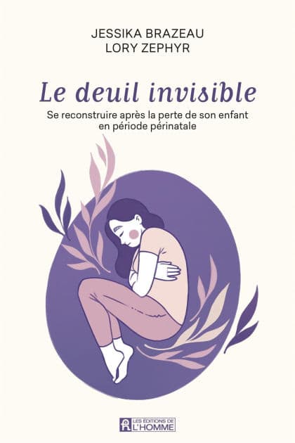 Le deuil invisible: Se reconstruire après la perte de son enfant en période périnatale by Jessika Brazeau