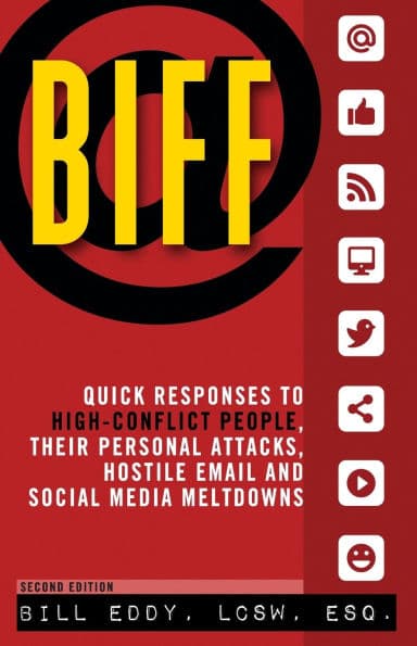 BIFF: Quick Responses to High-Conflict People, Their Personal Attacks, Hostile Email and Social Media Meltdowns by Bill Eddy