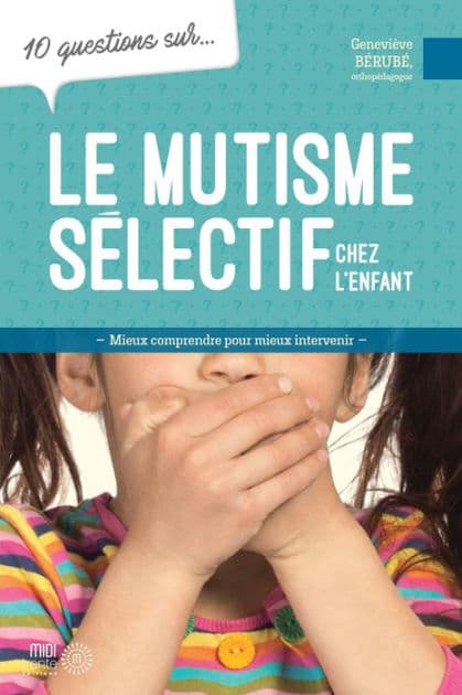 10 questions sur... Le mutisme sélectif chez l'enfant by Geneviève Bérubé