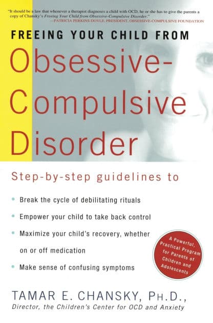 Freeing Your Child from Obsessive Compulsive Disorder: A Powerful, Practical Program for Parents of Children and Adolescents by Tamar E. Chansky Ph.D.