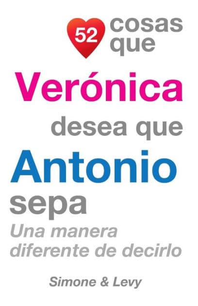 52 Cosas Que Verónica Desea Que Antonio Sepa: Una Manera Diferente de Decirlo by Simone