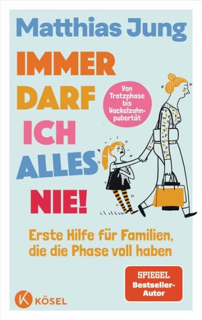 Immer darf ich alles nie!: Erste Hilfe für Familien, die die Phase voll haben - Von Trotzphase bis Wackelzahnpubertät - Spiegel-Bestseller-Autor - Neues Bühnenprogramm zum Buch - Mit einem Vorwort von Eva Karl Faltermeier by Matthias Jung