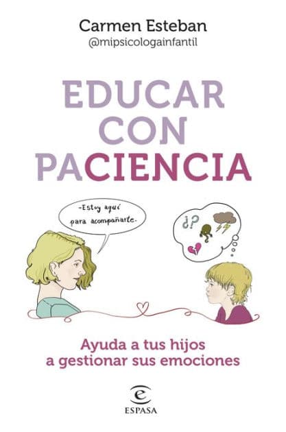Educar con paciencia: Ayuda a tu hijo a gestionar sus emociones by Carmen Esteban