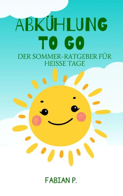 Abkühlung to go: Der Sommer Ratgeber für heiße Tage by Fabian Pscherer