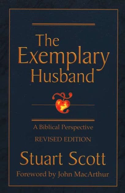 The Exemplary Husband: A Biblical Perspective by Stuart Scott