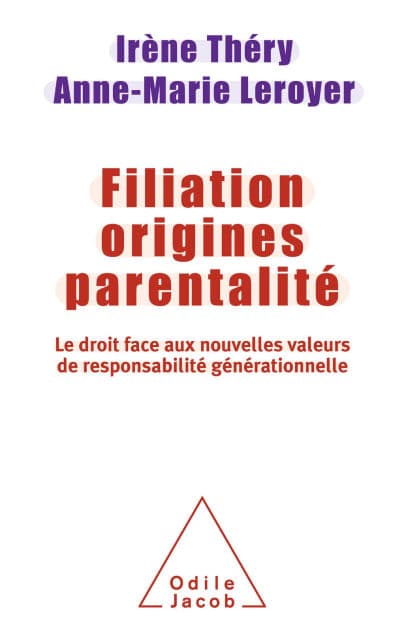 Filiation, origines, parentalité: Le Droit face aux nouvelles valeurs de responsabilité générationnelle by Irène Théry