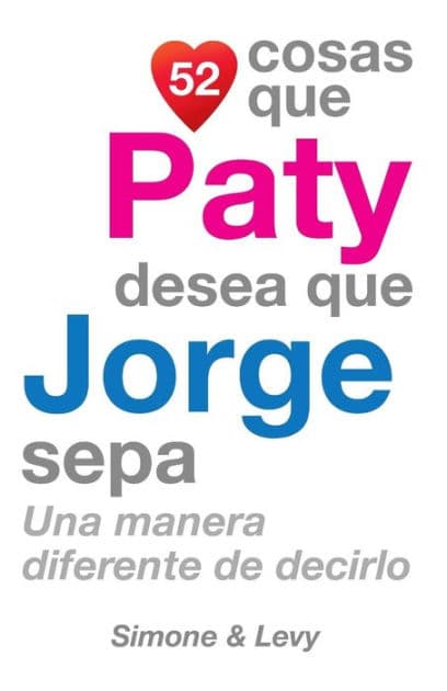 52 Cosas Que Paty Desea Que Jorge Sepa: Una Manera Diferente de Decirlo by Simone