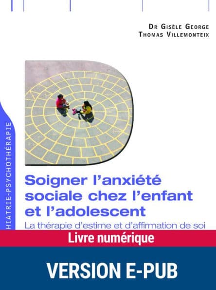 Soigner l'anxiété sociale chez l'enfant et l'adolescent by Gisèle George